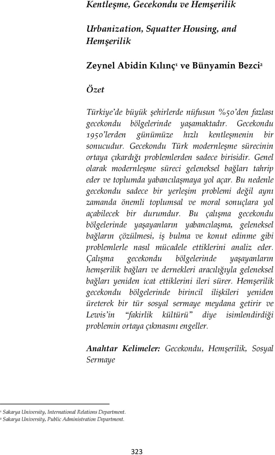 Genel olarak modernleşme süreci geleneksel bağları tahrip eder ve toplumda yabancılaşmaya yol açar.