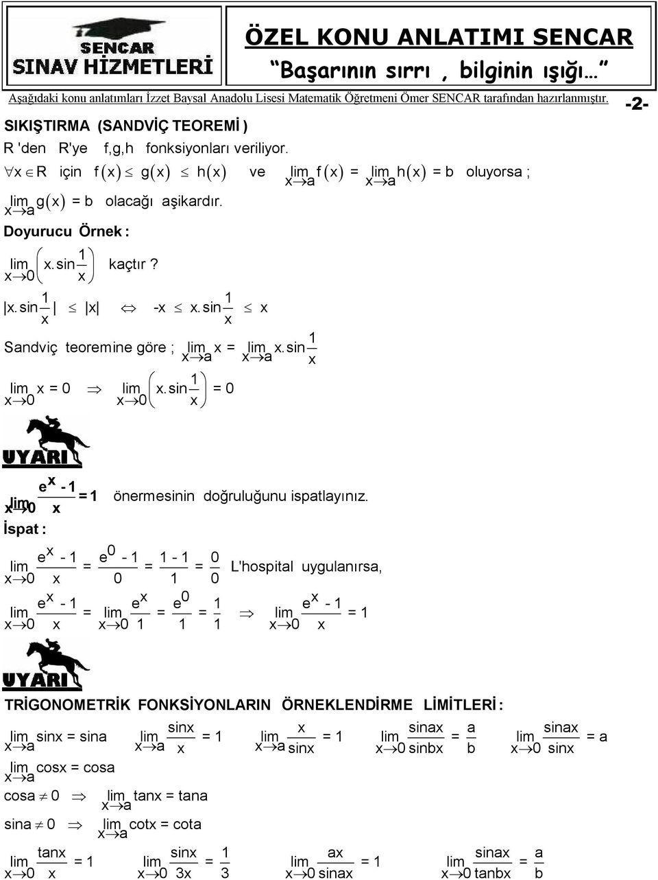 li İspat : - - - li = = = L'hospital uygulanırsa, - - li = li = = li = TRİGONOMETRİK FONKSİYONLARIN ÖRNEKLENDİRME LİMİTLERİ : sin sina a sina li