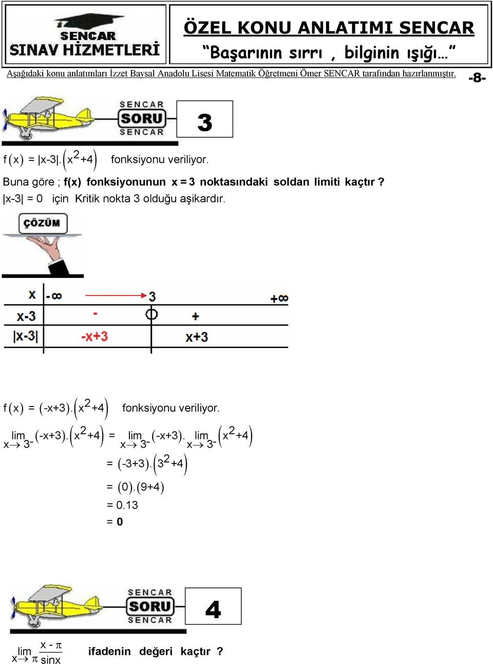 3-3 = için Kritik nokta 3 olduğu aşikardır. -8- fonksiyonu vriliyor.