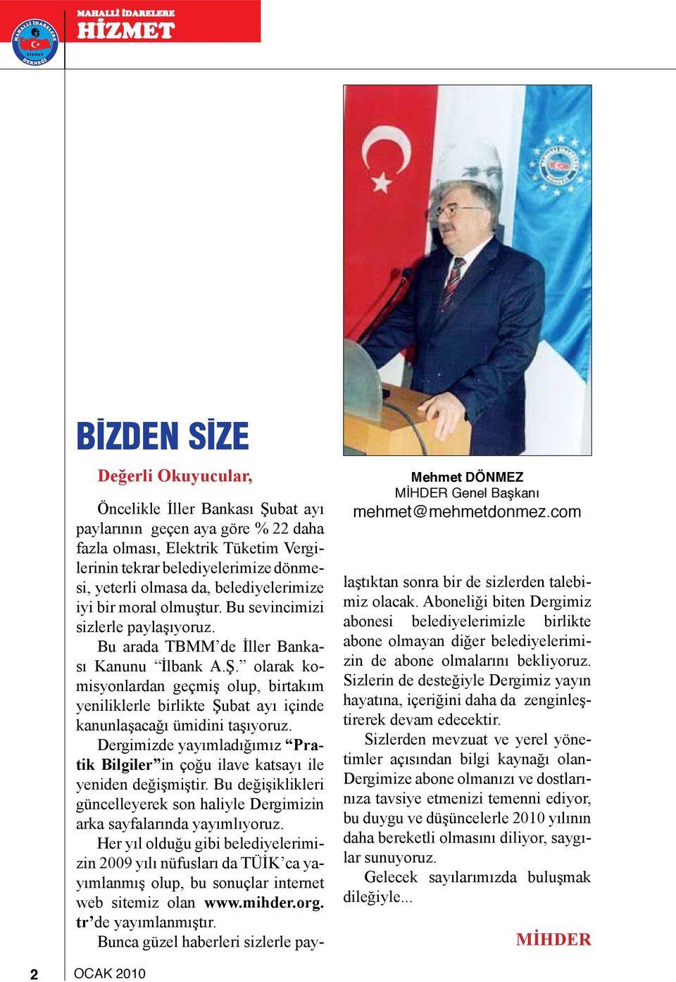 moral olmuştur. Bu sevincimizi sizlerle paylaşıyoruz. Bu arada TBMM de İller Bankası Kanunu İlbank A.Ş.