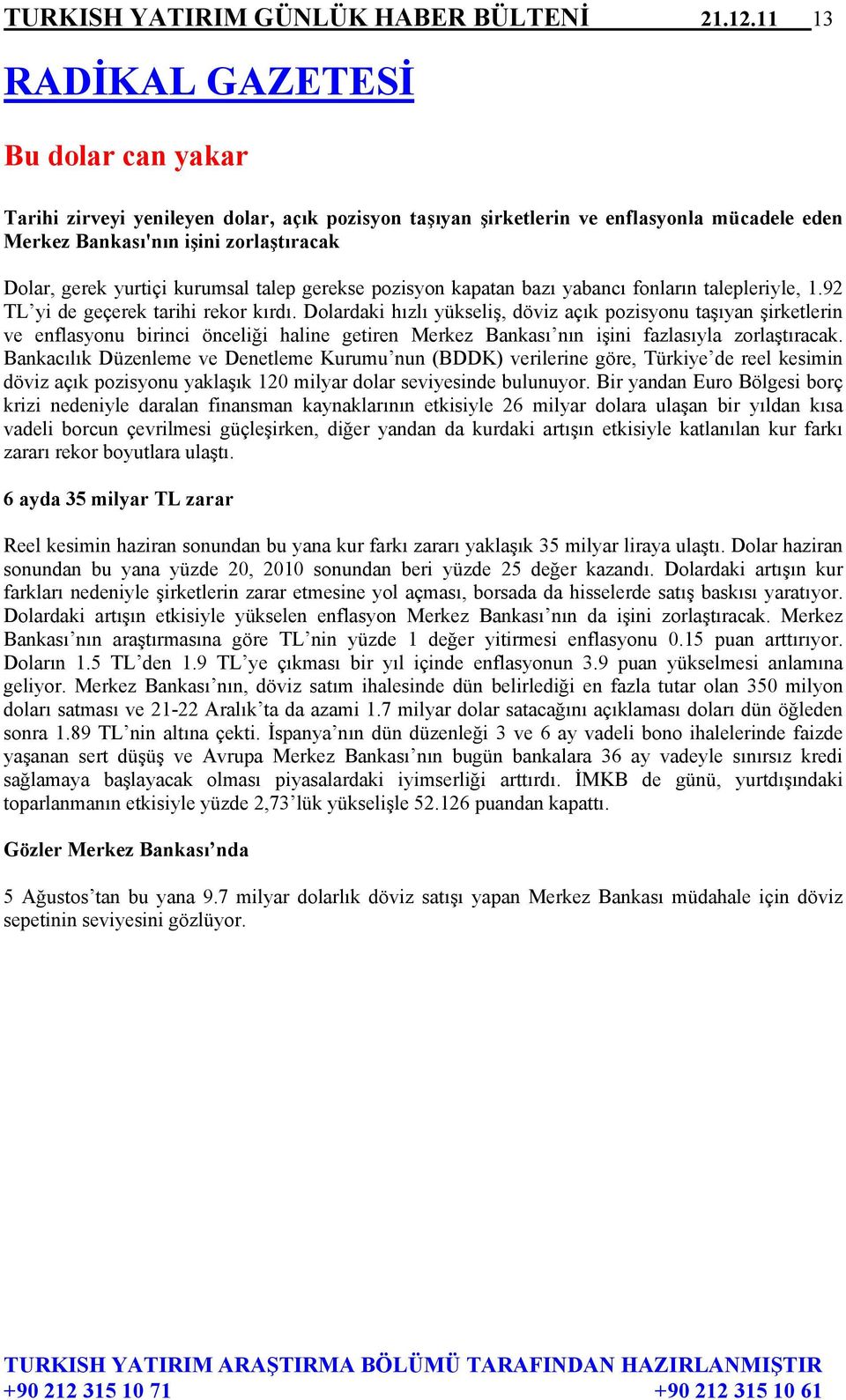 kurumsal talep gerekse pozisyon kapatan bazı yabancı fonların talepleriyle, 1.92 TL yi de geçerek tarihi rekor kırdı.