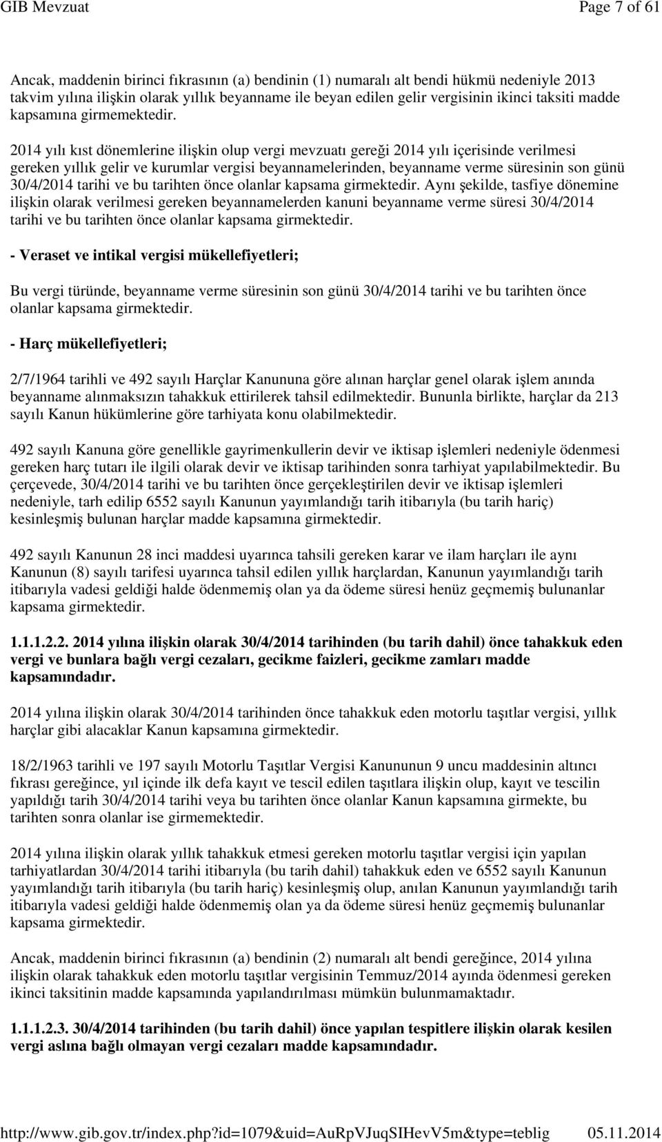 2014 yılı kıst dönemlerine ilişkin olup vergi mevzuatı gereği 2014 yılı içerisinde verilmesi gereken yıllık gelir ve kurumlar vergisi beyannamelerinden, beyanname verme süresinin son günü 30/4/2014