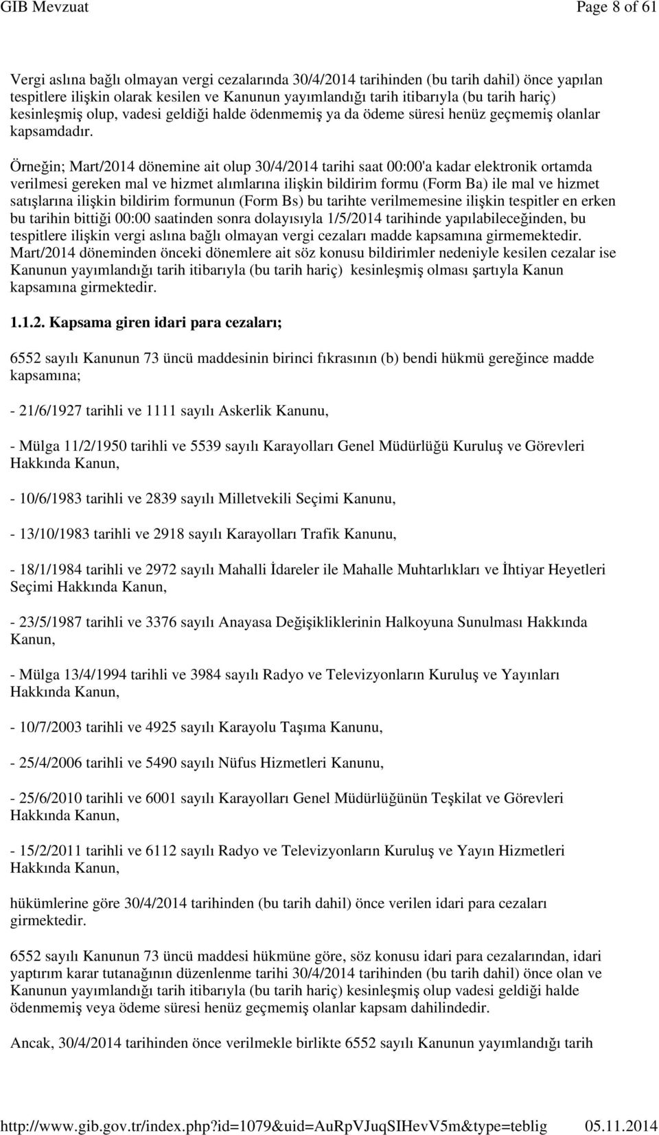 Örneğin; Mart/2014 dönemine ait olup 30/4/2014 tarihi saat 00:00'a kadar elektronik ortamda verilmesi gereken mal ve hizmet alımlarına ilişkin bildirim formu (Form Ba) ile mal ve hizmet satışlarına