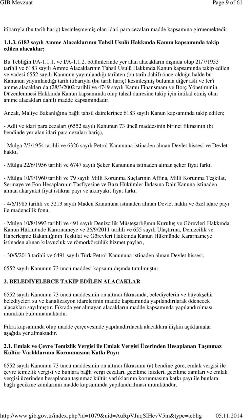 bölümlerinde yer alan alacakların dışında olup 21/7/1953 tarihli ve 6183 sayılı Amme Alacaklarının Tahsil Usulü Hakkında Kanun kapsamında takip edilen ve vadesi 6552 sayılı Kanunun yayımlandığı