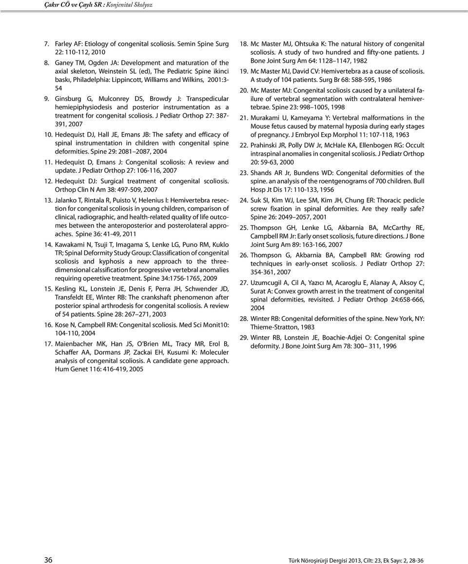 Ginsburg G, Mulconrey DS, Browdy J: Transpedicular hemiepiphysiodesis and posterior instrumentation as a treatment for congenital scoliosis. J Pediatr Orthop 27: 387-391, 2007 10.