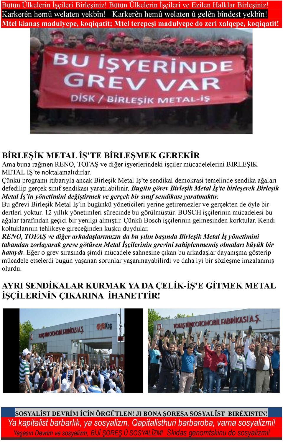 Bugün görev Birleşik Metal İş te birleşerek Birleşik Metal İş in yönetimini değiştirmek ve gerçek bir sınıf sendikası yaratmaktır.