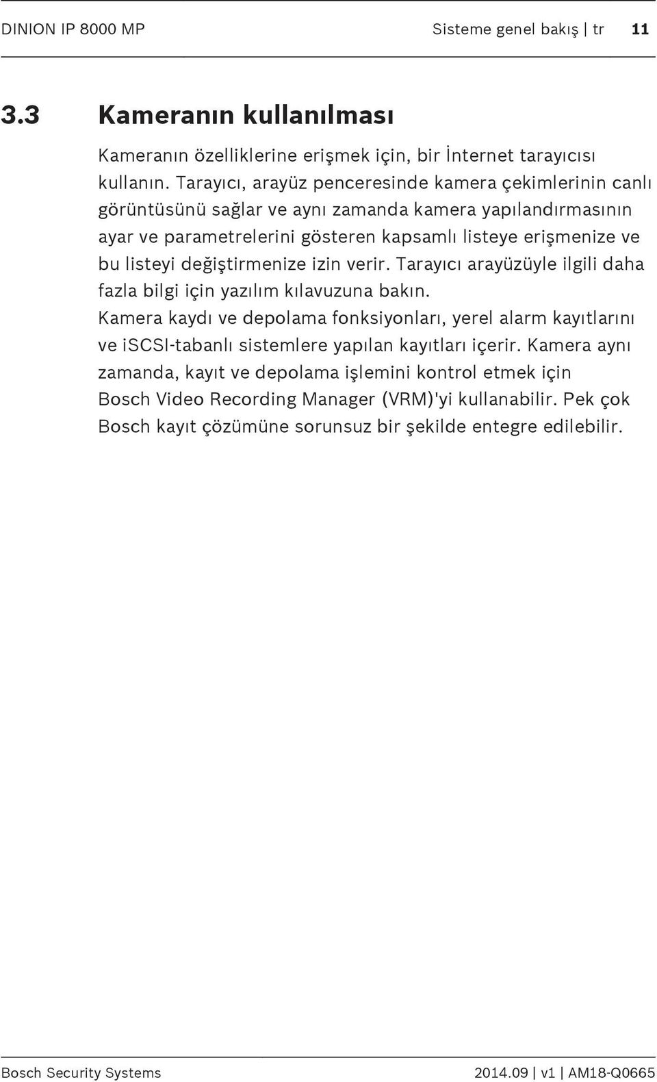 değiştirmenize izin verir. Tarayıcı arayüzüyle ilgili daha fazla bilgi için yazılım kılavuzuna bakın.