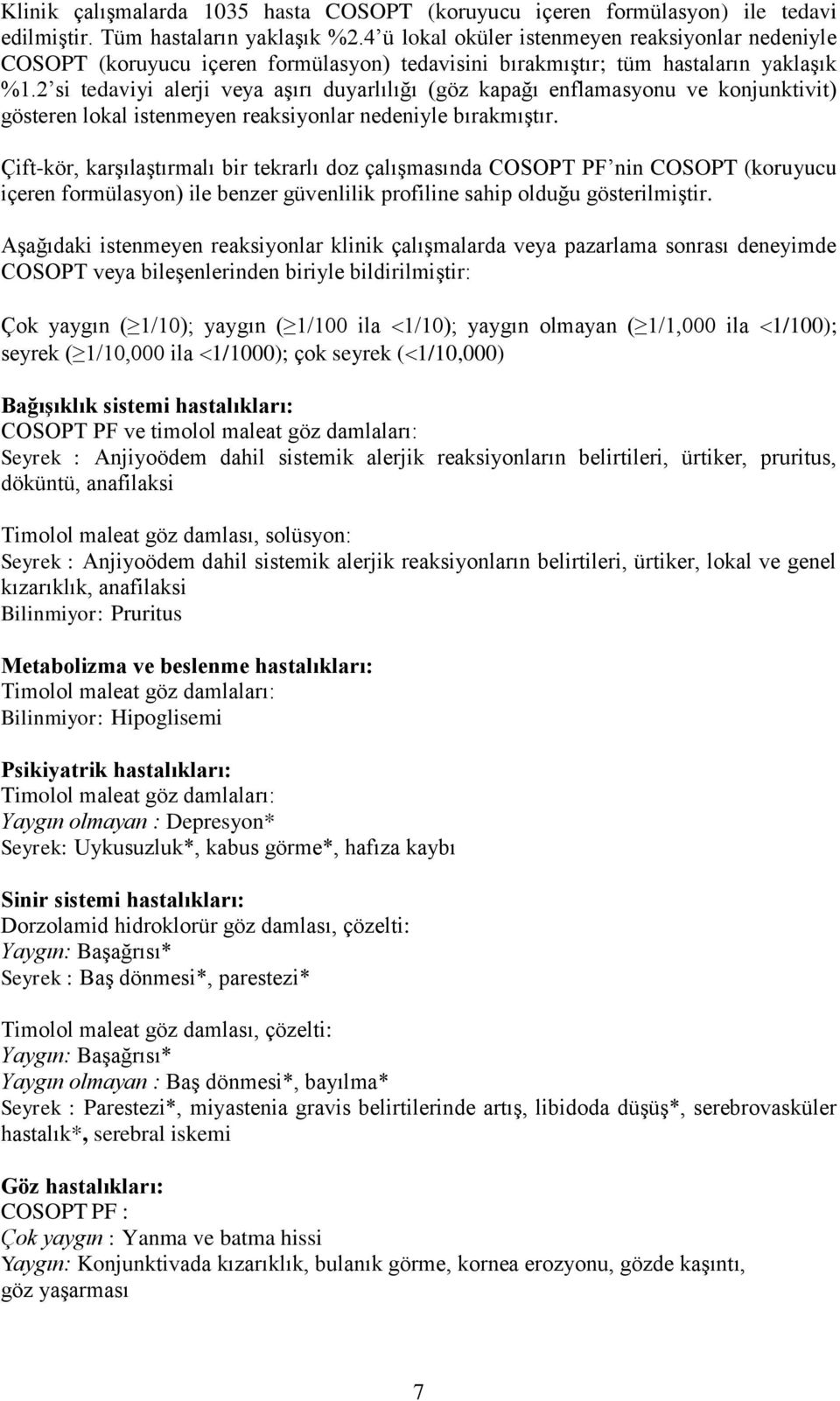 2 si tedaviyi alerji veya aşırı duyarlılığı (göz kapağı enflamasyonu ve konjunktivit) gösteren lokal istenmeyen reaksiyonlar nedeniyle bırakmıştır.