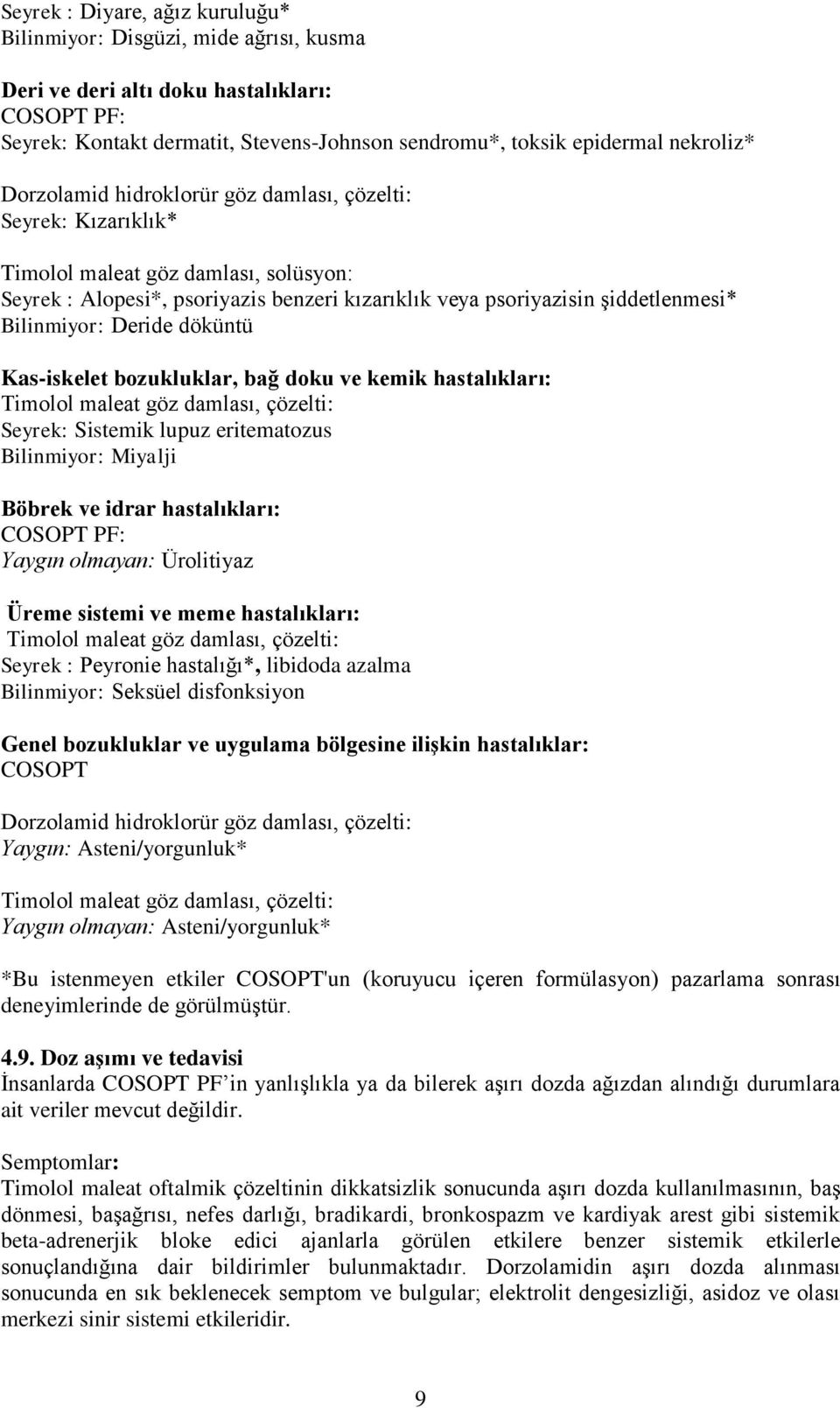 Deride döküntü Kas-iskelet bozukluklar, bağ doku ve kemik hastalıkları: Seyrek: Sistemik lupuz eritematozus Bilinmiyor: Miyalji Böbrek ve idrar hastalıkları: COSOPT PF: Yaygın olmayan: Ürolitiyaz