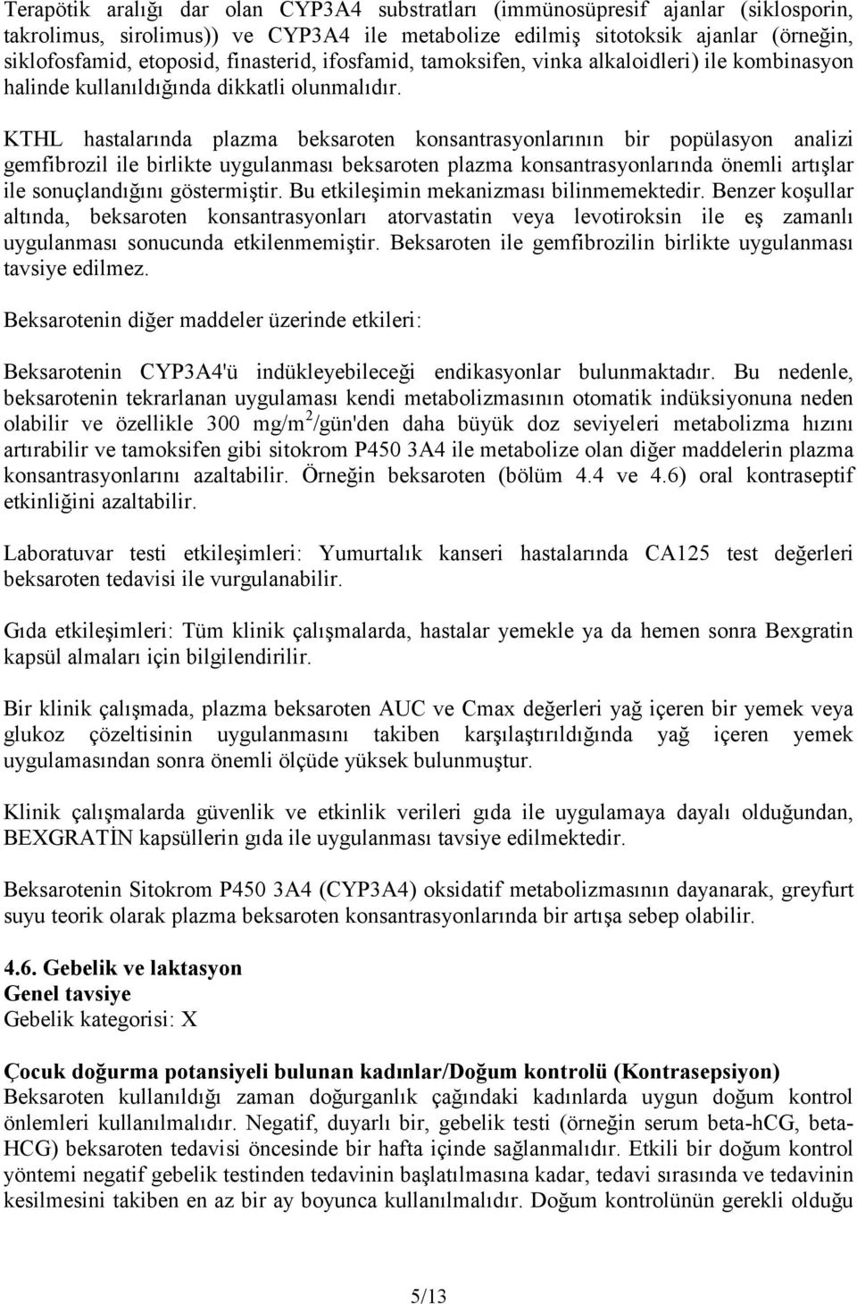 KTHL hastalarında plazma beksaroten konsantrasyonlarının bir popülasyon analizi gemfibrozil ile birlikte uygulanması beksaroten plazma konsantrasyonlarında önemli artışlar ile sonuçlandığını