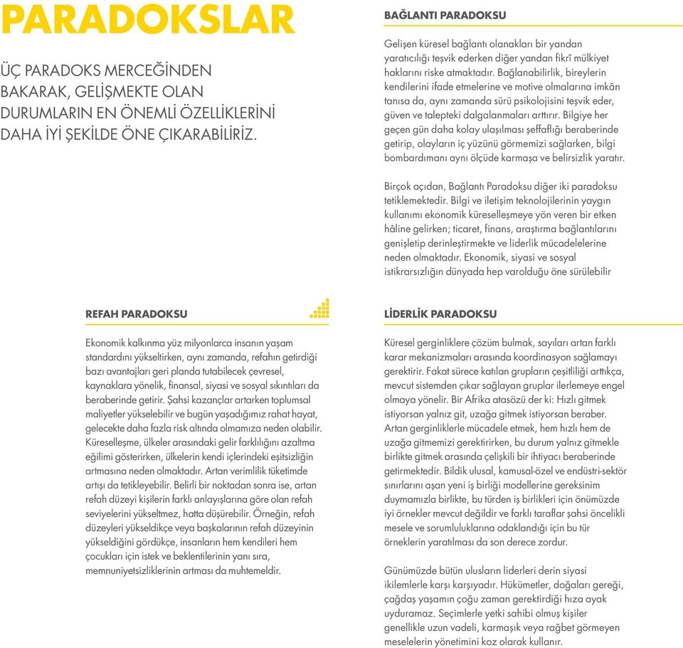 Bağlanabilirlik, bireylerin kendilerini ifade etmelerine ve motive olmalarına imkân tanısa da, aynı zamanda sürü psikolojisini teşvik eder, güven ve talepteki dalgalanmaları arttırır.