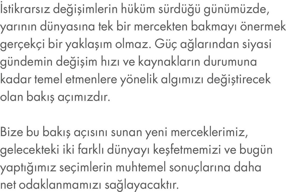 Güç ağlarından siyasi gündemin değişim hızı ve kaynakların durumuna kadar temel etmenlere yönelik algımızı