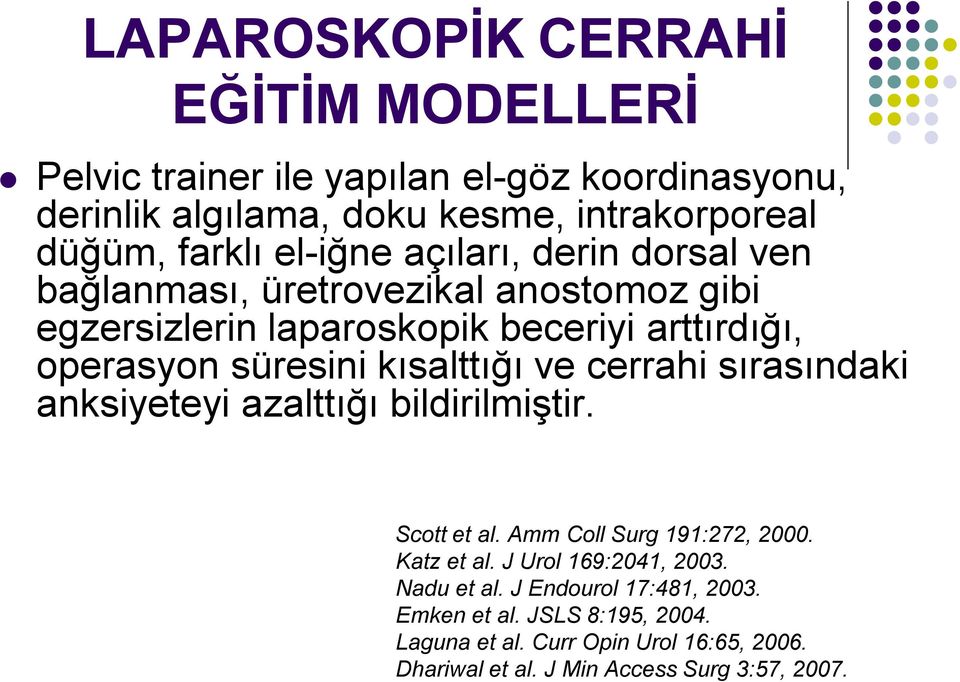 kısalttığı ve cerrahi sırasındaki anksiyeteyi azalttığı bildirilmiştir. Scott et al. Amm Coll Surg 191:272, 2000. Katz et al. J Urol 169:2041, 2003.