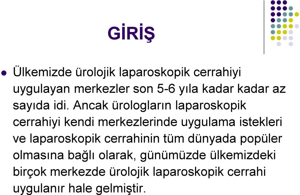 Ancak ürologların laparoskopik cerrahiyi kendi merkezlerinde uygulama istekleri ve