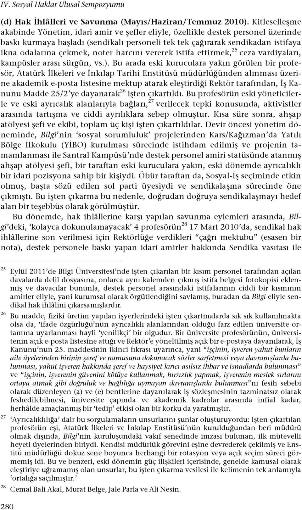 ırarak sendikadan istifaya ikna odalarına çekmek, noter harcını vererek istifa ettirmek, 25 ceza vardiyaları, kampüsler arası sürgün, vs.).