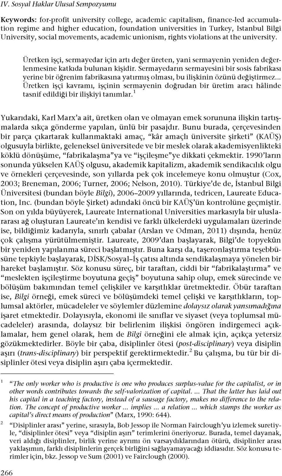 erlenmesine katkıda bulunan ki#idir. Sermayedarın sermayesini bir sosis fabrikası yerine bir ö!renim fabrikasına yatırmı# olması, bu ili#kinin özünü de!i#tirmez.