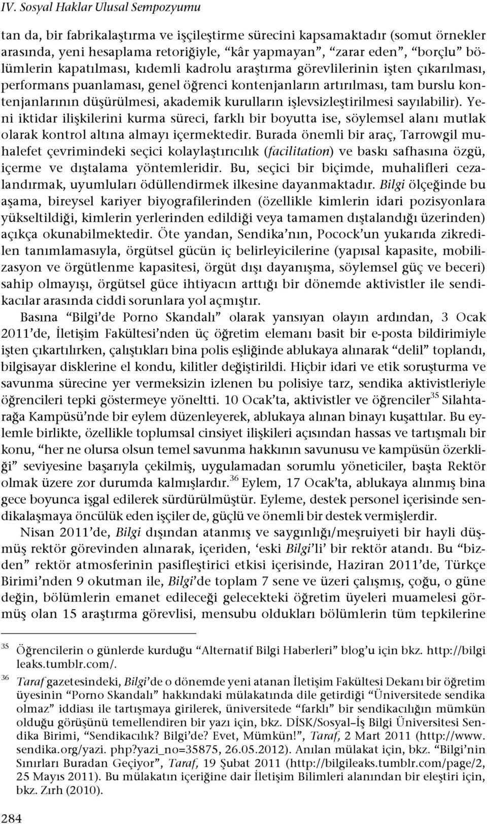 renci kontenjanların artırılması, tam burslu kontenjanlarının dü#ürülmesi, akademik kurulların i#levsizle#tirilmesi sayılabilir).