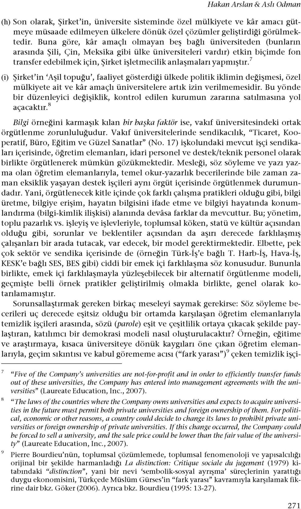 lı üniversiteden (bunların arasında $ili, Çin, Meksika gibi ülke üniversiteleri vardır) etkin biçimde fon transfer edebilmek için, $irket i#letmecilik anla#maları yapmı#tır. 7 (i) $irket in A#il topu!