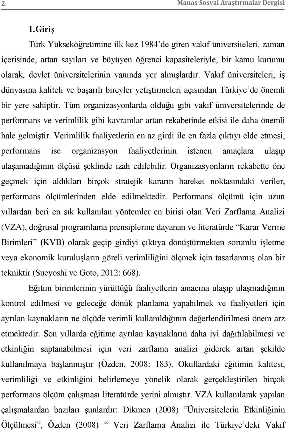 yer almışlardır. Vakıf üniversiteleri, iş dünyasına kaliteli ve başarılı bireyler yetiştirmeleri açısından Türkiye de önemli bir yere sahiptir.