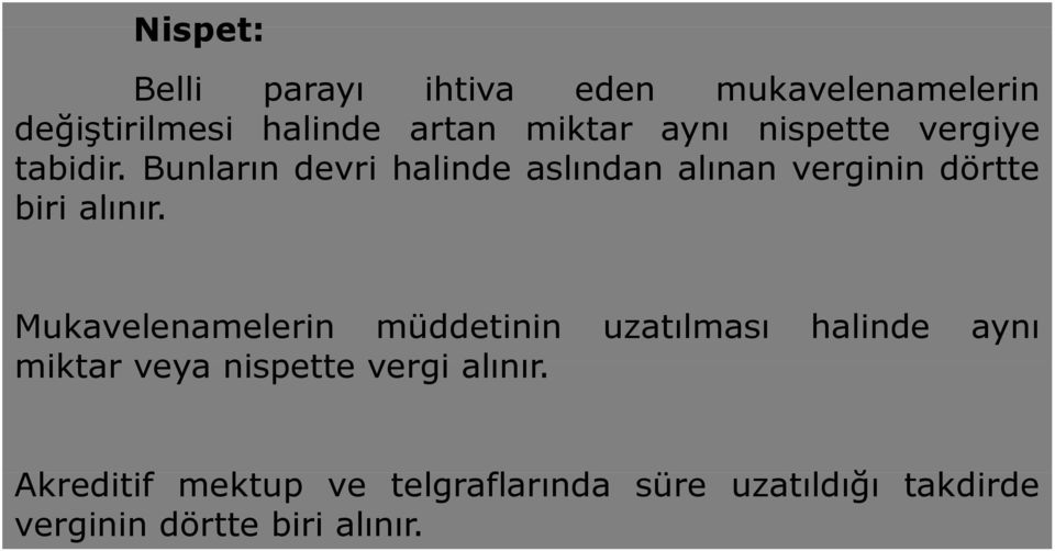 Mukavelenamelerin müddetinin uzatılması halinde aynı miktar veya nispette vergi alınır.