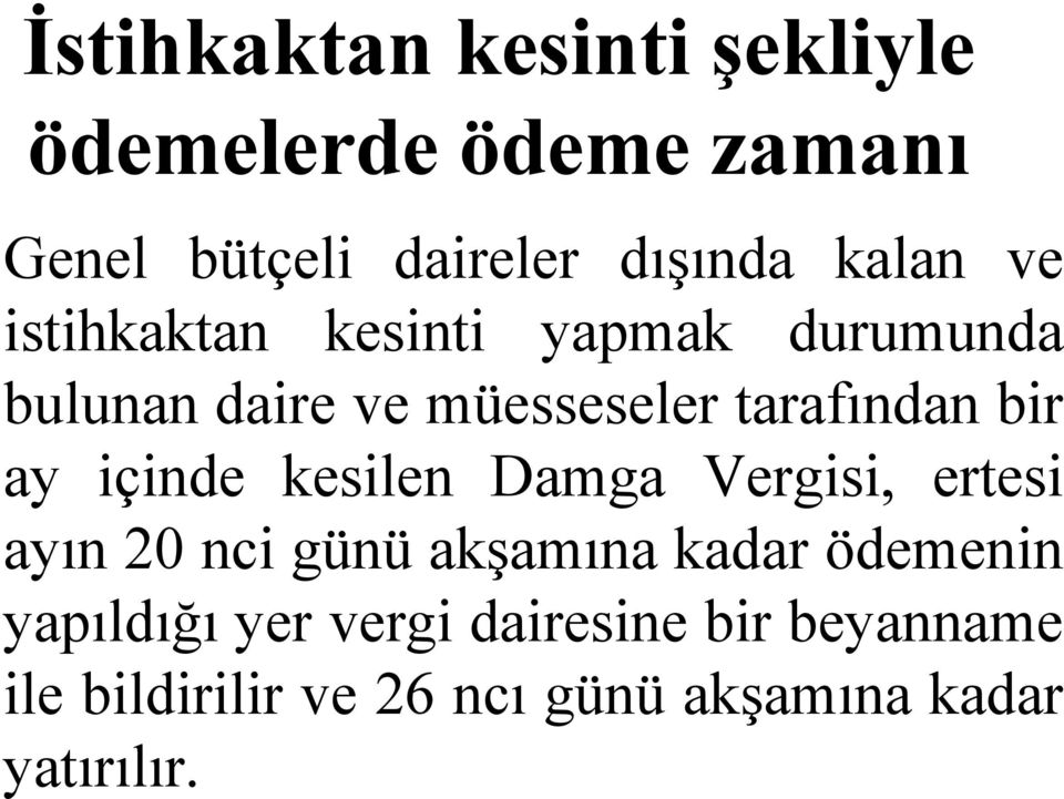 içinde kesilen Damga Vergisi, ertesi ayın 20 nci günü akşamına kadar ödemenin yapıldığı