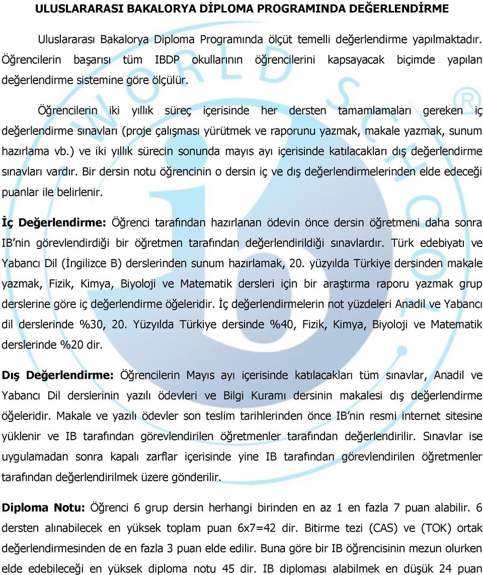 Öğrencilerin iki yıllık süreç içerisinde her dersten tamamlamaları gereken iç değerlendirme sınavları (proje çalışması yürütmek ve raporunu yazmak, makale yazmak, sunum hazırlama vb.