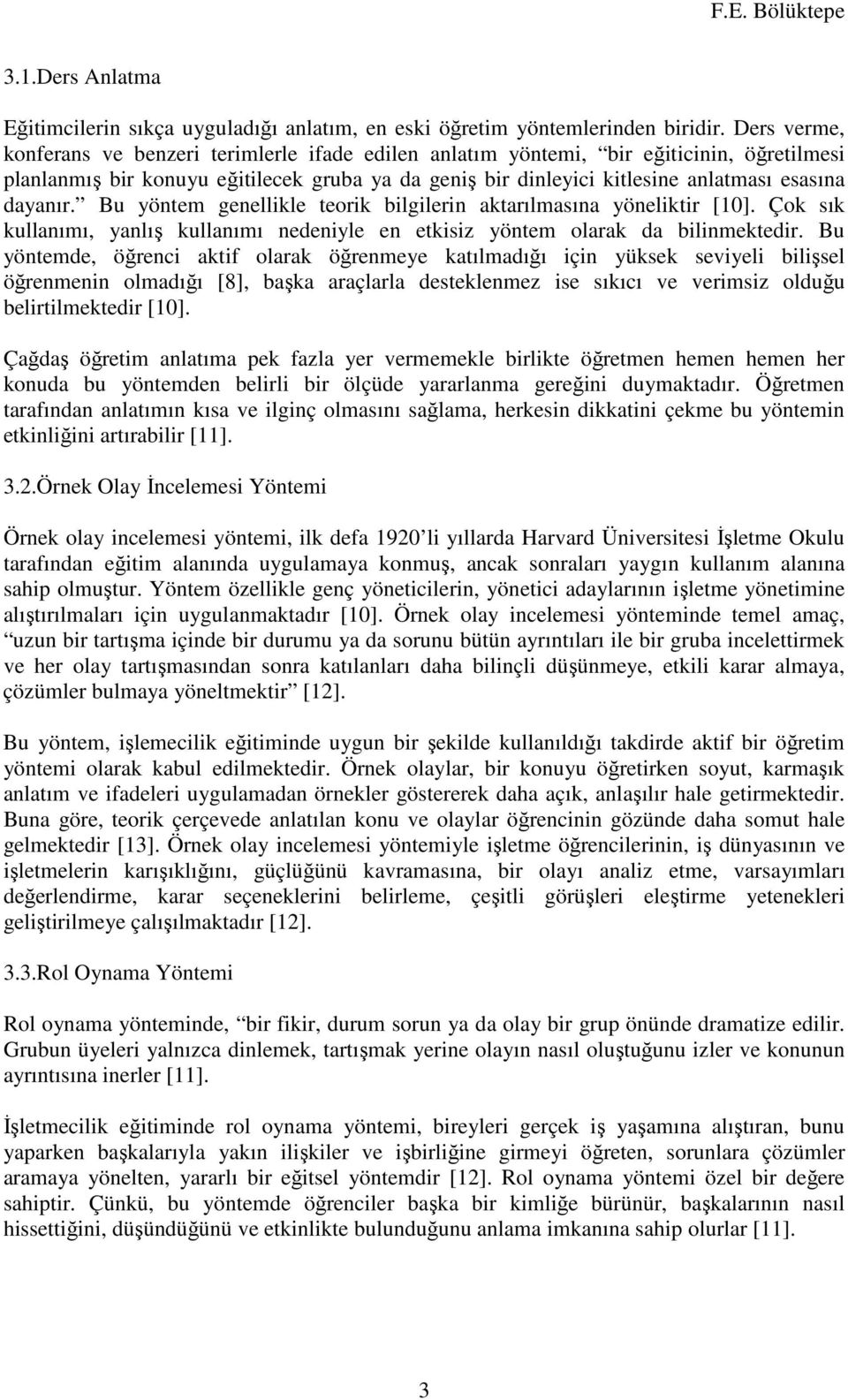 dayanır. Bu yöntem genellikle teorik bilgilerin aktarılmasına yöneliktir [10]. Çok sık kullanımı, yanlış kullanımı nedeniyle en etkisiz yöntem olarak da bilinmektedir.