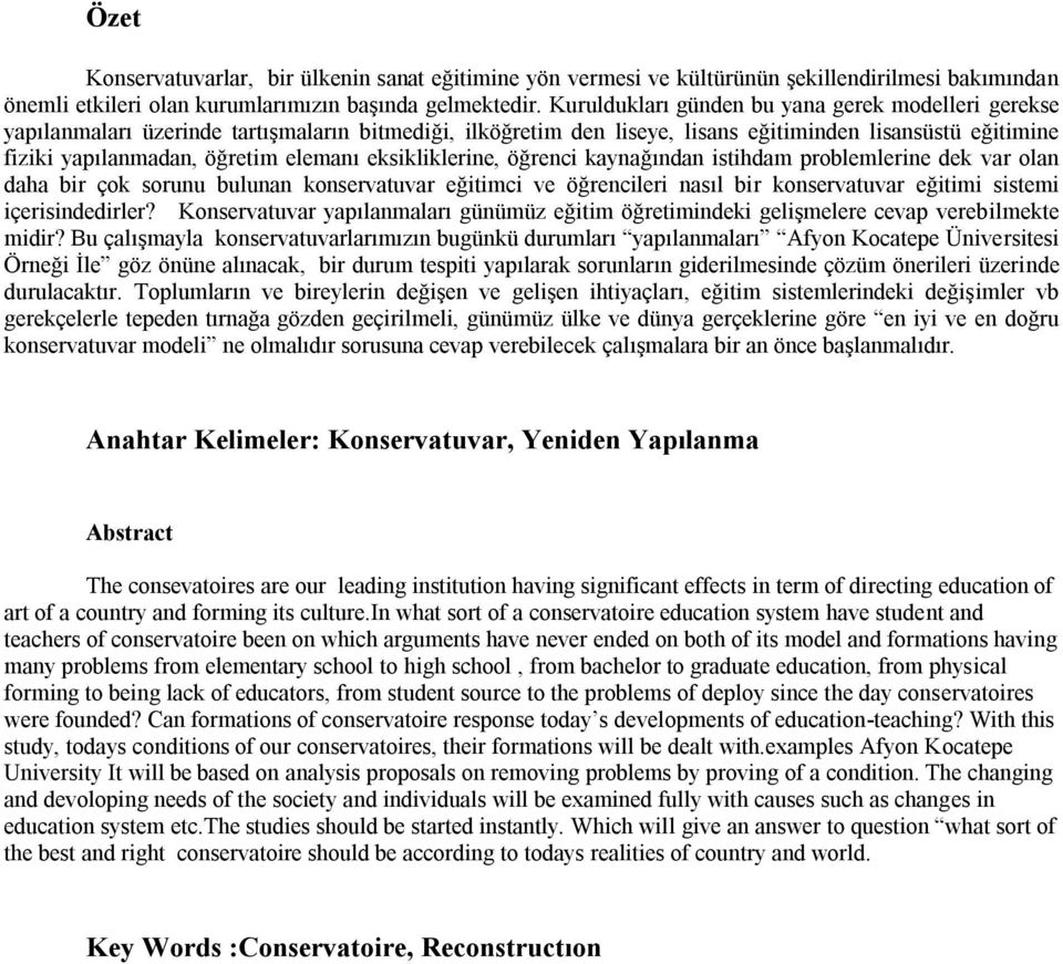 eksikliklerine, öğrenci kaynağından istihdam problemlerine dek var olan daha bir çok sorunu bulunan konservatuvar eğitimci ve öğrencileri nasıl bir konservatuvar eğitimi sistemi içerisindedirler?