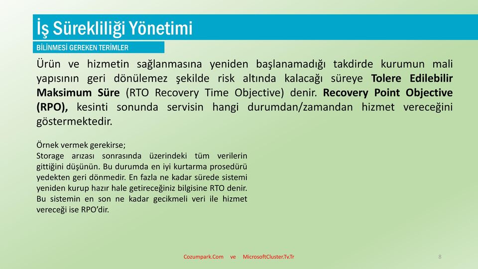 Örnek vermek gerekirse; Storage arızası sonrasında üzerindeki tüm verilerin gittiğini düşünün. Bu durumda en iyi kurtarma prosedürü yedekten geri dönmedir.