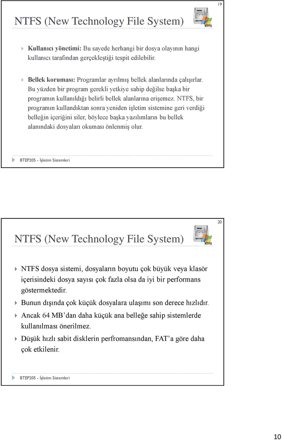 NTFS, bir programın kullandıktan sonra yeniden işletim sistemine geri verdiği belleğin içeriğini siler, böylece başka yazılımların bu bellek alanındaki dosyaları okuması önlenmiş olur.