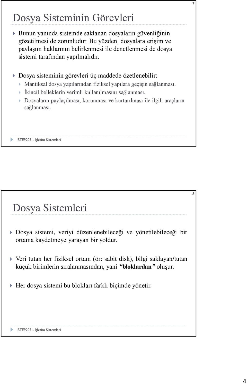 Dosya sisteminin görevleri üç maddede özetlenebilir: Mantıksal dosya yapılarından fiziksel yapılara geçişin sağlanması. İkincil belleklerin verimli kullanılmasını sağlanması.