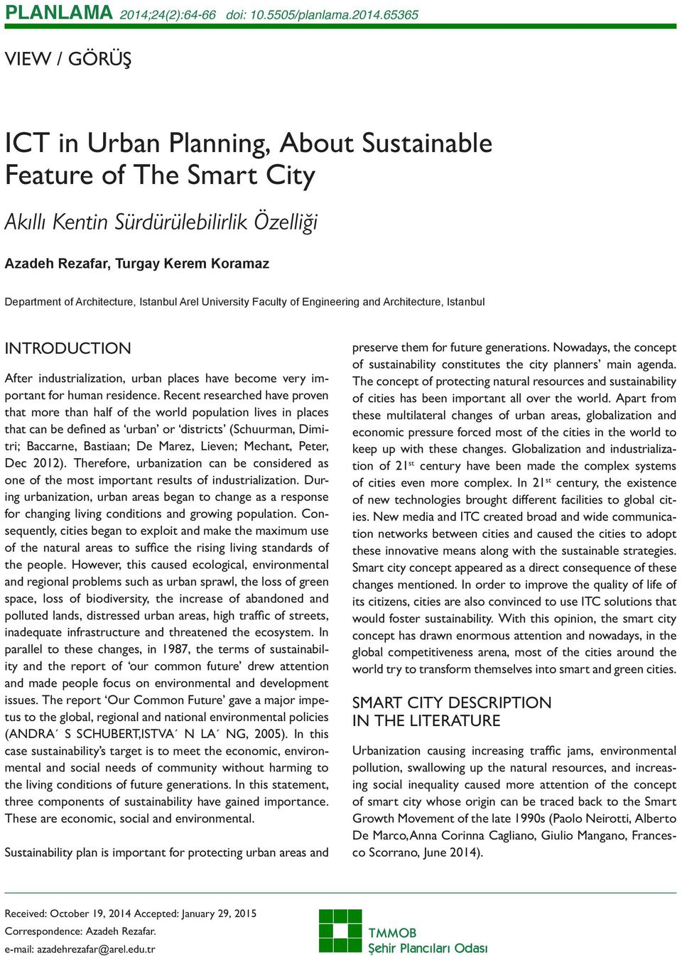 65365 VIEW / GÖRÜŞ ICT in Urban Planning, About Sustainable Feature of The Smart City Akıllı Kentin Sürdürülebilirlik Özelliği Azadeh Rezafar, Turgay Kerem Koramaz Department of Architecture,