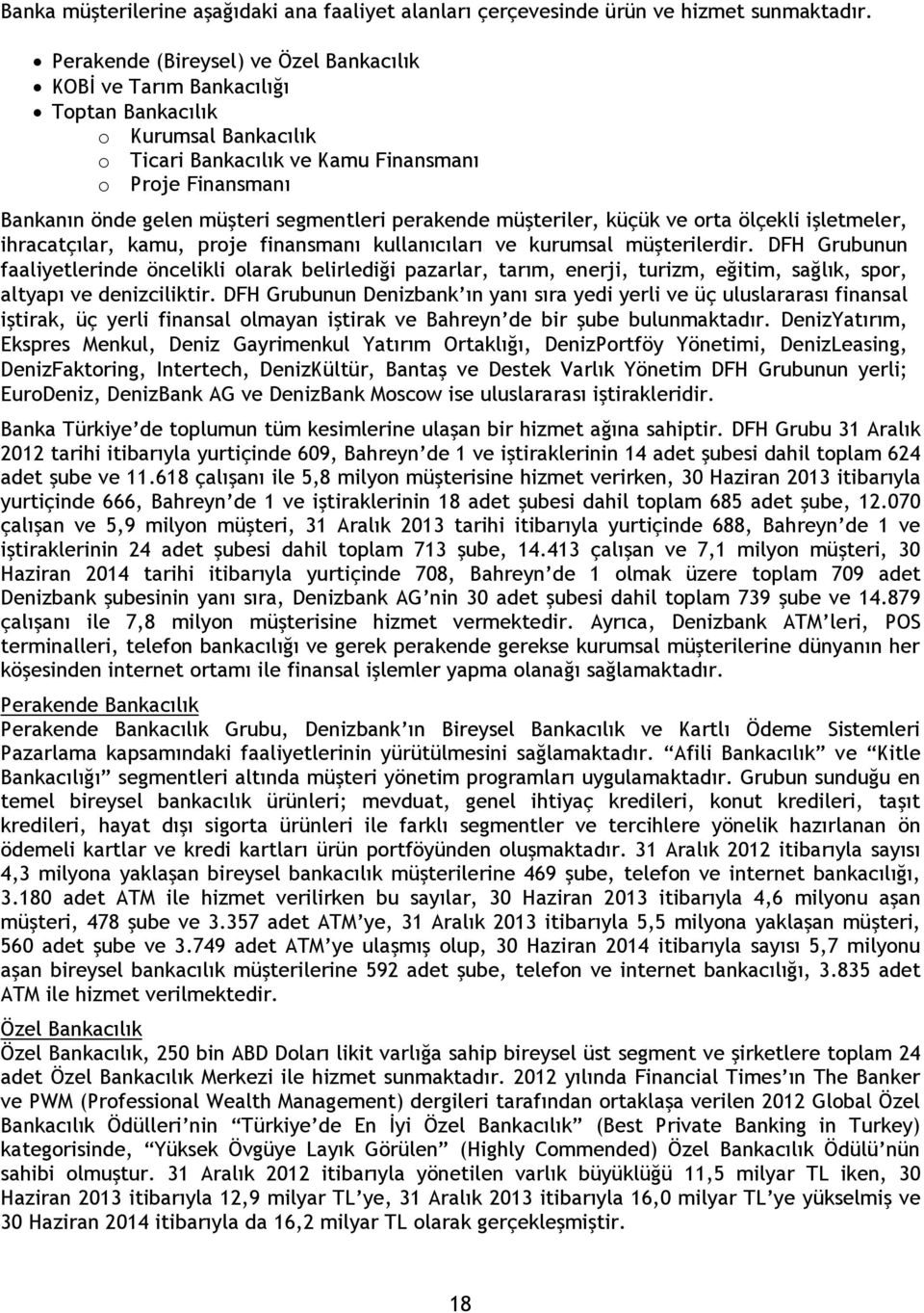 segmentleri perakende müşteriler, küçük ve orta ölçekli işletmeler, ihracatçılar, kamu, proje finansmanı kullanıcıları ve kurumsal müşterilerdir.