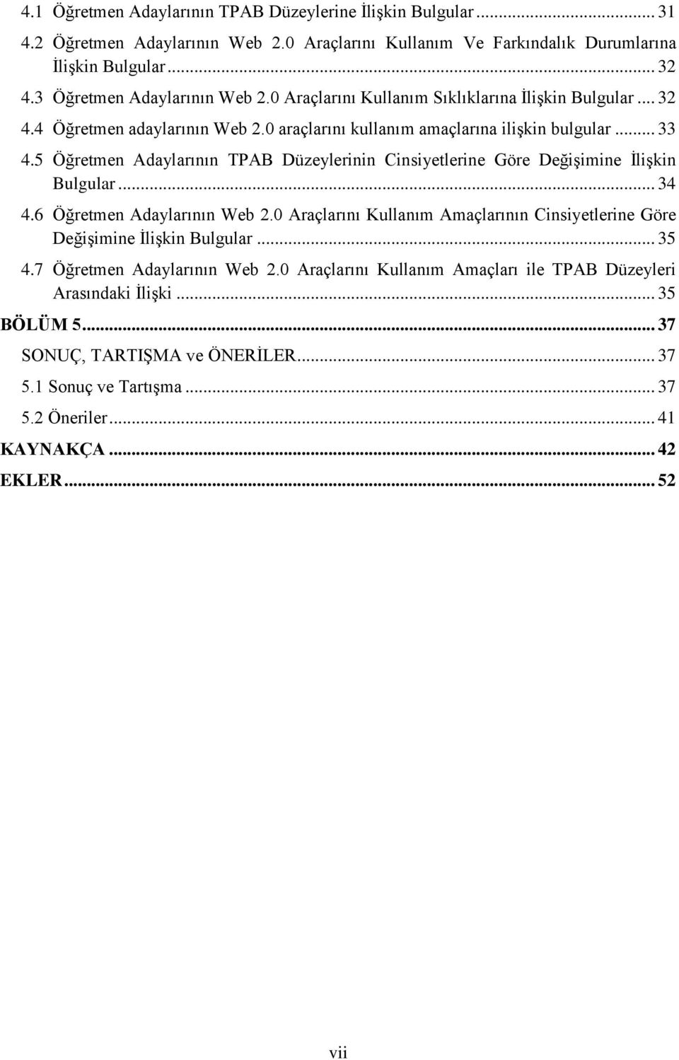 5 Öğretmen Adaylarının TPAB Düzeylerinin Cinsiyetlerine Göre Değişimine İlişkin Bulgular... 34 4.6 Öğretmen Adaylarının Web 2.