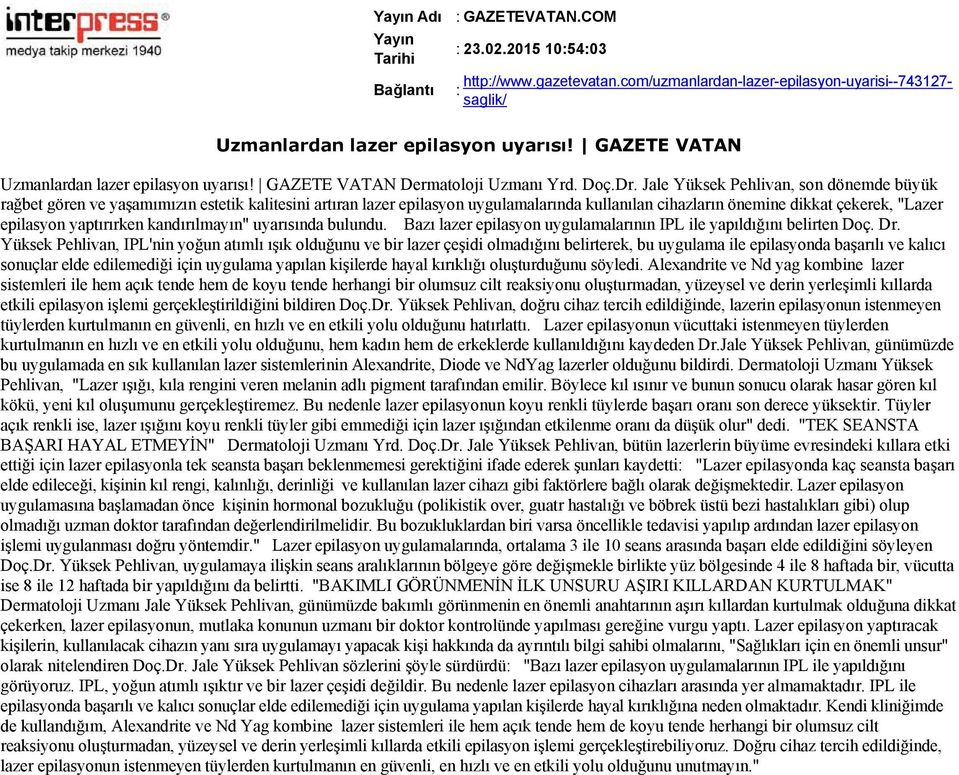 Jale Yüksek Pehlivan, son dönemde büyük rağbet gören ve yaşamımızın estetik kalitesini artıran lazer epilasyon uygulamalarında kullanılan cihazların önemine dikkat çekerek, "Lazer epilasyon