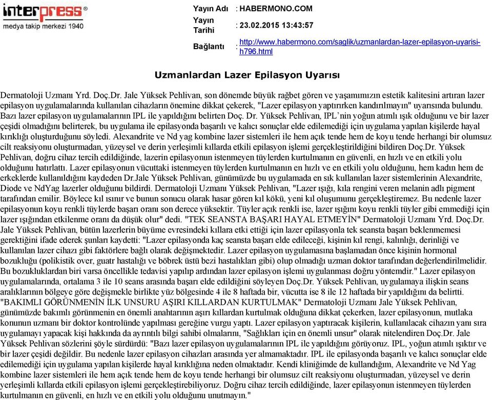 Bazı lazer epilasyon uygulamalarının IPL ile yapıldığını belirten Doç. Dr. Yüksek Pehlivan, IPL nin yoğun atımlı ışık olduğunu ve bir lazer olduğunu hatırlattı.