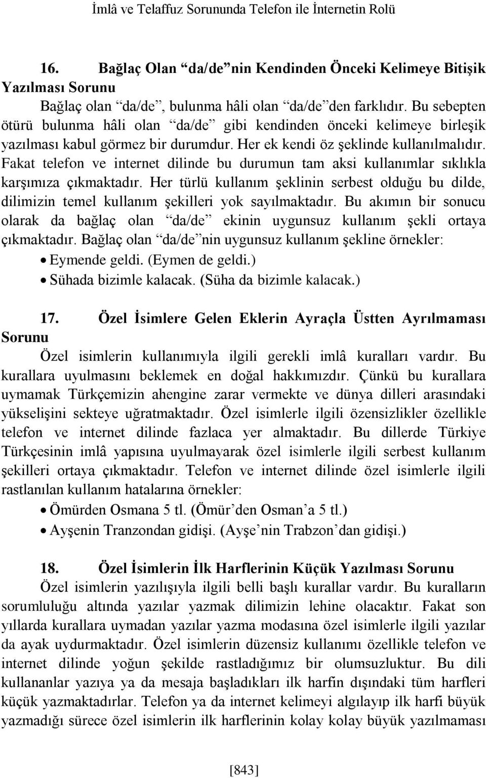 Fakat telefon ve internet dilinde bu durumun tam aksi kullanımlar sıklıkla karşımıza çıkmaktadır.