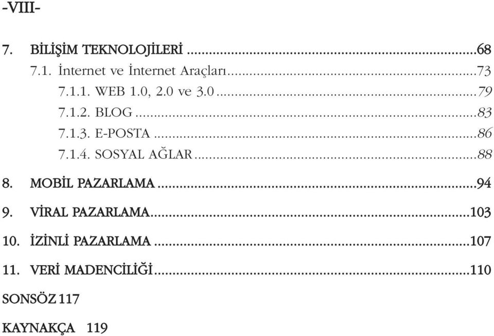 1.4. SOSYAL AĞLAR...88 8. MOBİL PAZARLAMA...94 9. VİRAL PAZARLAMA...103 10.