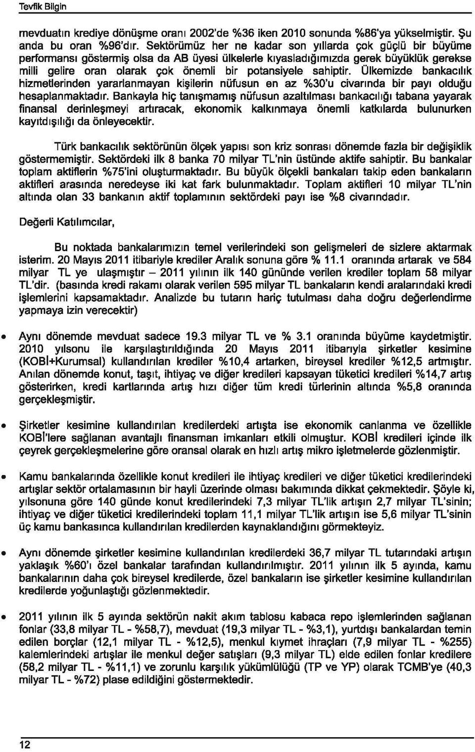 potansiyele sahiptir. Olkemizde bankaclhk hizmetlerinden yararlanmayan ki~ilerin niifusun en az %30'u civannda bir payl oldugu hesaplanmaktadlr.