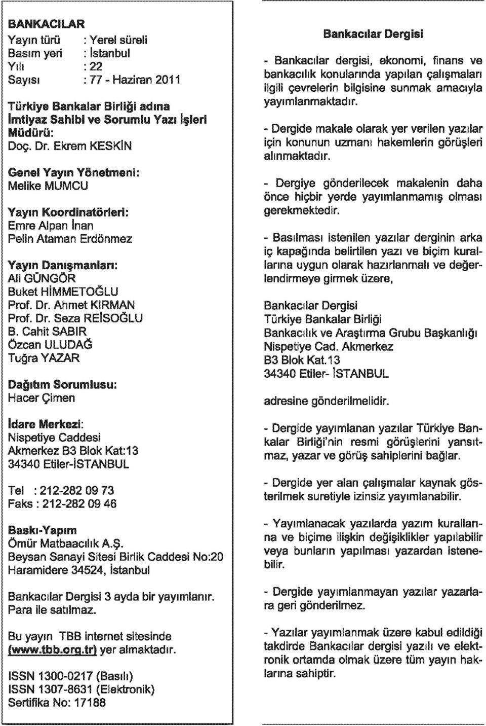 Cahit SABIR Czcan ULUDAC3 TugraYAZAR Dagltlm Sorumlusu: HacerCimen Idare Merkezi: Nispetiye Caddesi Akmerkez B3 Blok Kat: 13 34340 Etiler-iSTANBUL Tel: 212-282 09 73 Faks : 212-282 09 46 Baskl-Yaplm