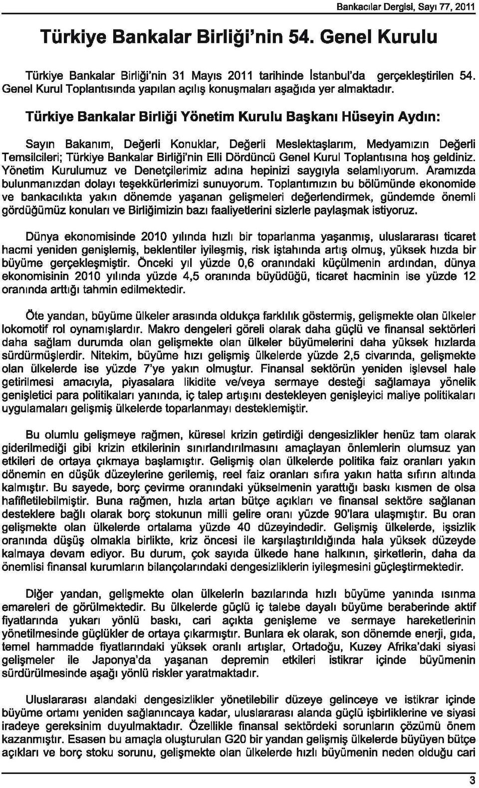 Turkiye Bankalar Birligi Yonetim Kurulu Ba kam Huseyin Aydin: SaYIn Bakamm, Degerli Konuklar, Degerli Meslekta~lanm, Medyamlzln Degerli Temsilcileri; Tiirkiye Bankalar Birligi'nin Elli Diirdiincii