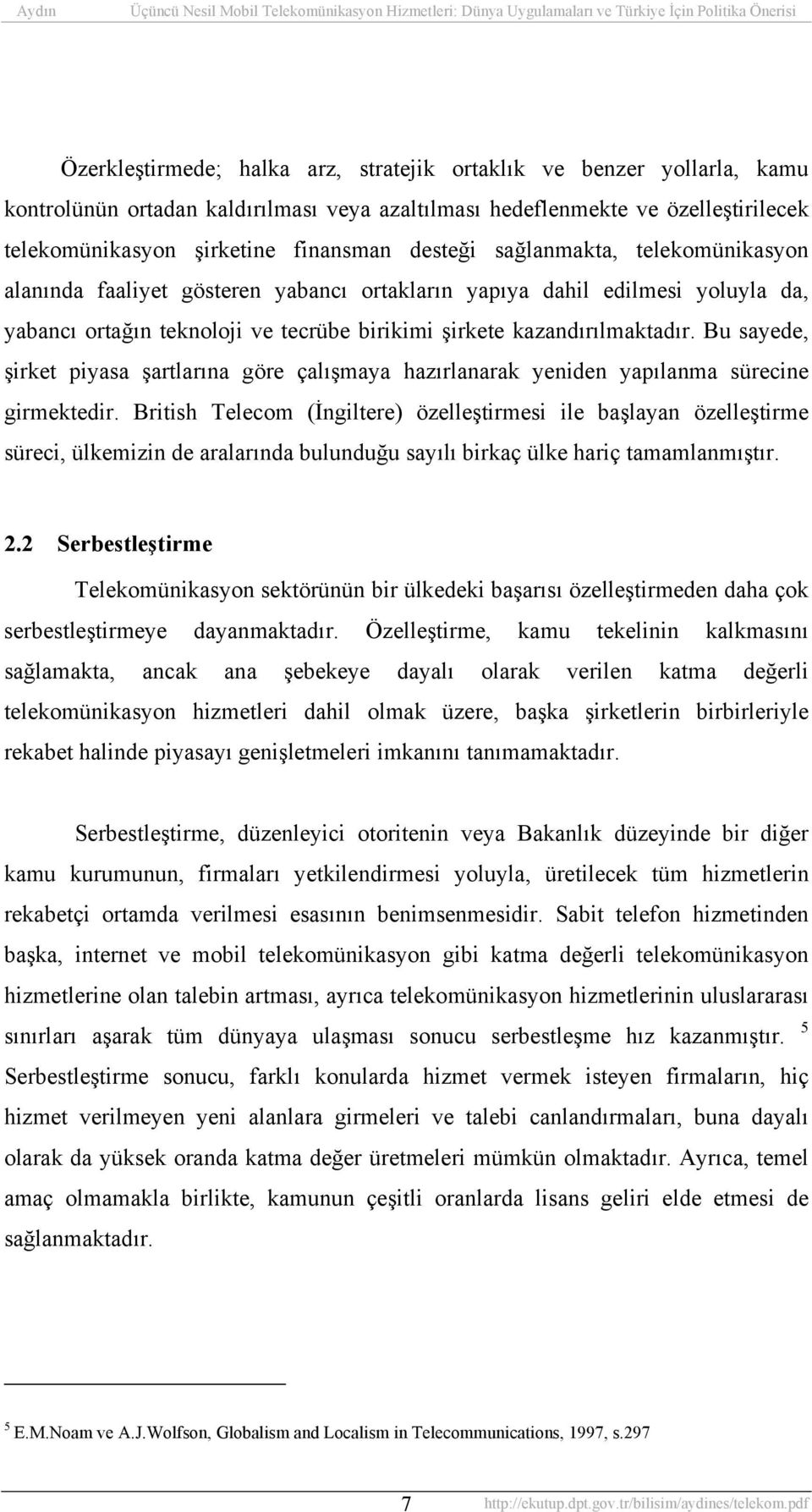 Bu sayede, şirket piyasa şartlarına göre çalışmaya hazırlanarak yeniden yapılanma sürecine girmektedir.