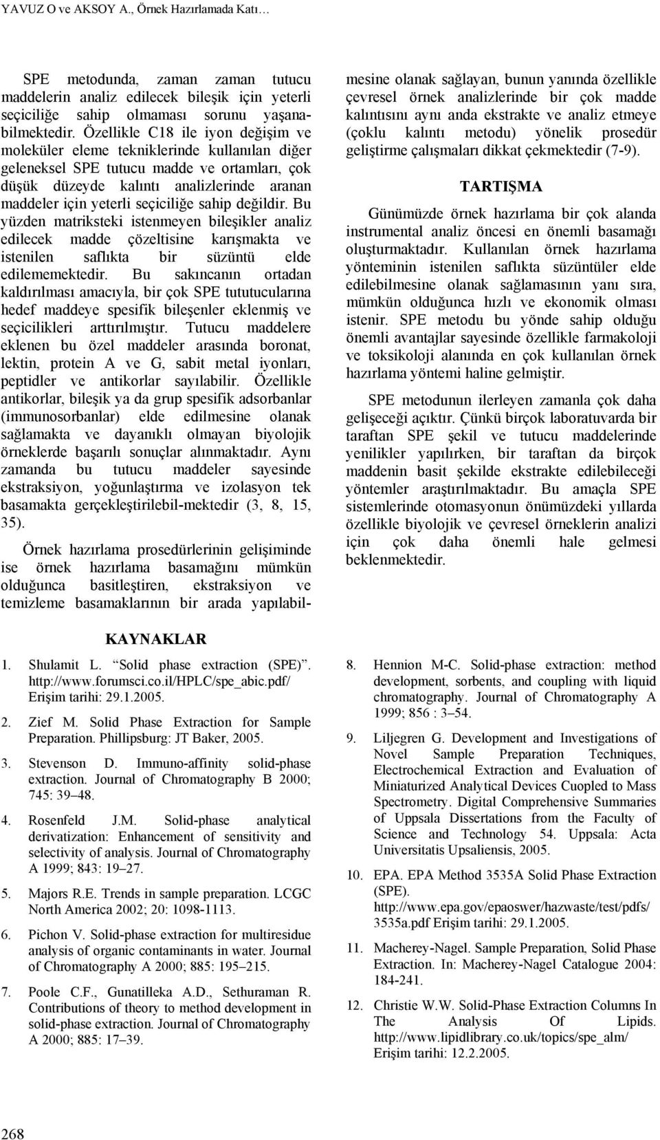 Solid-phase analytical derivatization: Enhancement of sensitivity and selectivity of analysis. Journal of Chromatography A 1999; 843: 19 27. 5. Majors R.E. Trends in sample preparation.