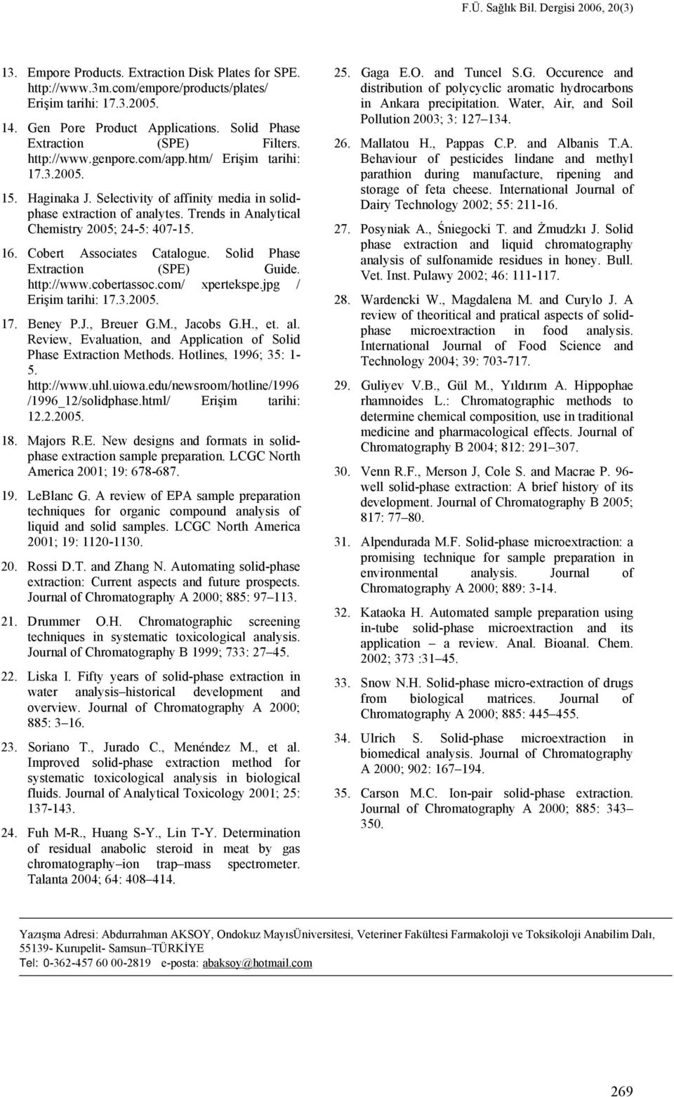 Trends in Analytical Chemistry 2005; 24-5: 407-15. 16. Cobert Associates Catalogue. Solid Phase Extraction (SPE) Guide. http://www.cobertassoc.com/ xpertekspe.jpg / Erişim tarihi: 17.3.2005. 17. Beney P.