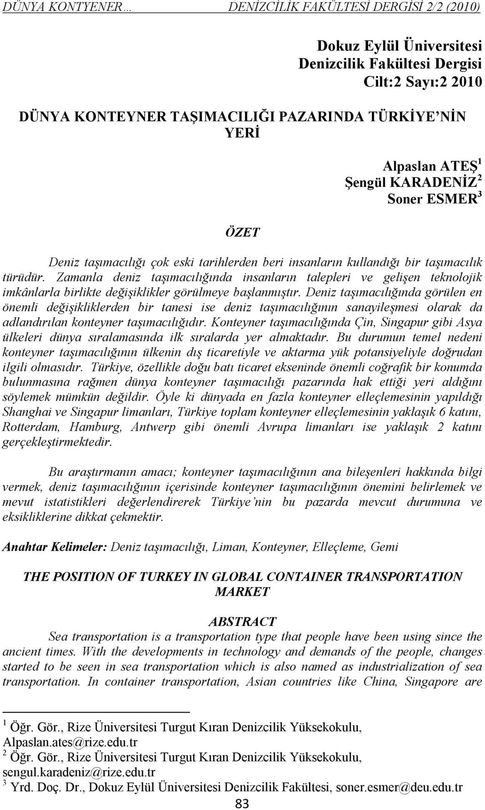 Zamanla deniz taşımacılığında insanların talepleri ve gelişen teknolojik imkânlarla birlikte değişiklikler görülmeye başlanmıştır.