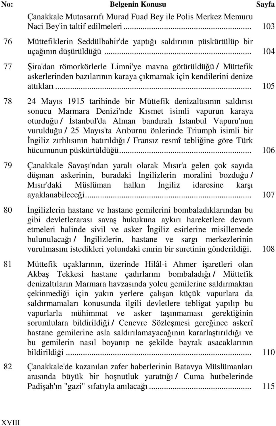 .. 104 77 Şira'dan römorkörlerle Limni'ye mavna götürüldüğü / Müttefik askerlerinden bazılarının karaya çıkmamak için kendilerini denize attıkları.