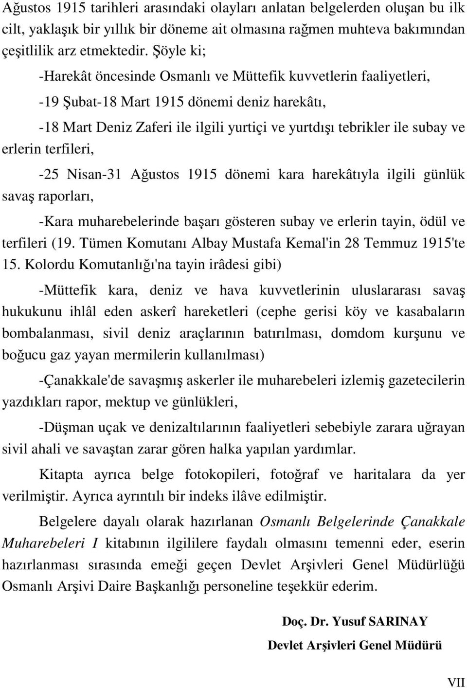 erlerin terfileri, -25 Nisan-31 Ağustos 1915 dönemi kara harekâtıyla ilgili günlük savaş raporları, -Kara muharebelerinde başarı gösteren subay ve erlerin tayin, ödül ve terfileri (19.