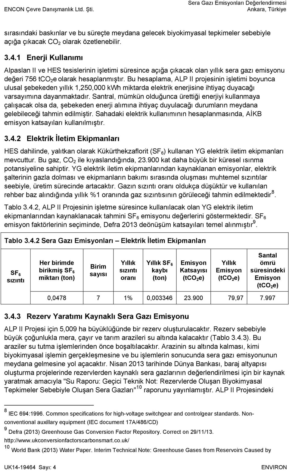 Bu hesaplama, ALP II projesinin işletimi boyunca ulusal şebekeden yıllık 1,250,000 kwh miktarda elektrik enerjisine ihtiyaç duyacağı varsayımına dayanmaktadır.