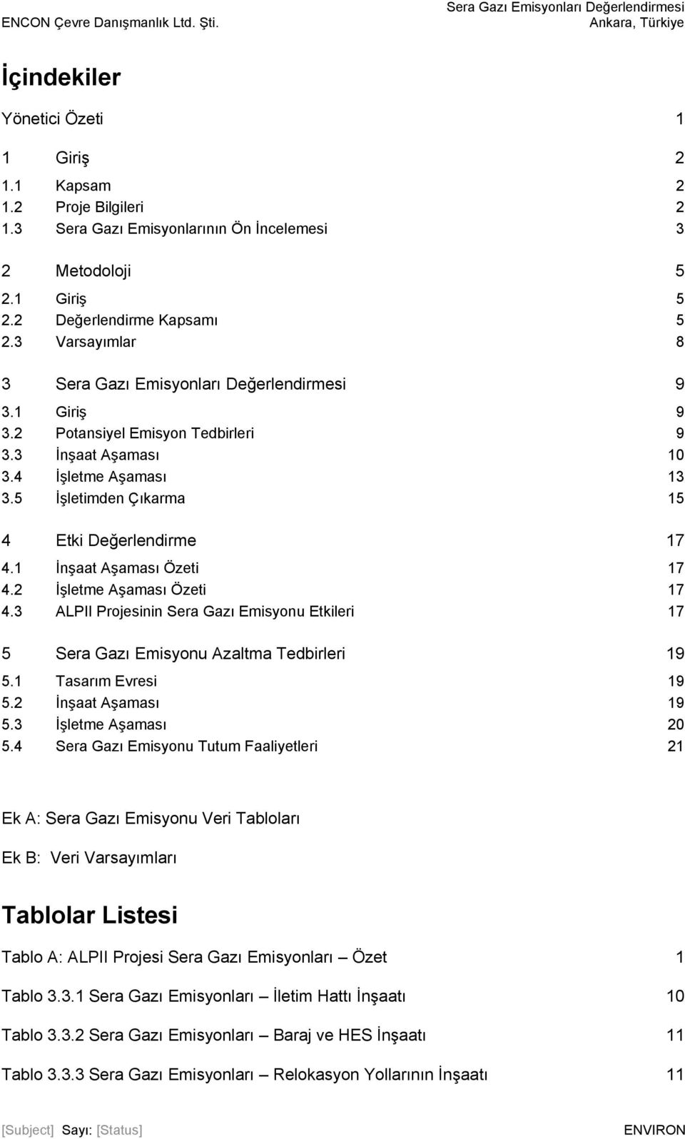 3 ALPII Projesinin Sera Gazı Emisyonu Etkileri 17 5 Sera Gazı Emisyonu Azaltma Tedbirleri 19 5.1 Tasarım Evresi 19 5.2 İnşaat Aşaması 19 5.3 İşletme Aşaması 20 5.