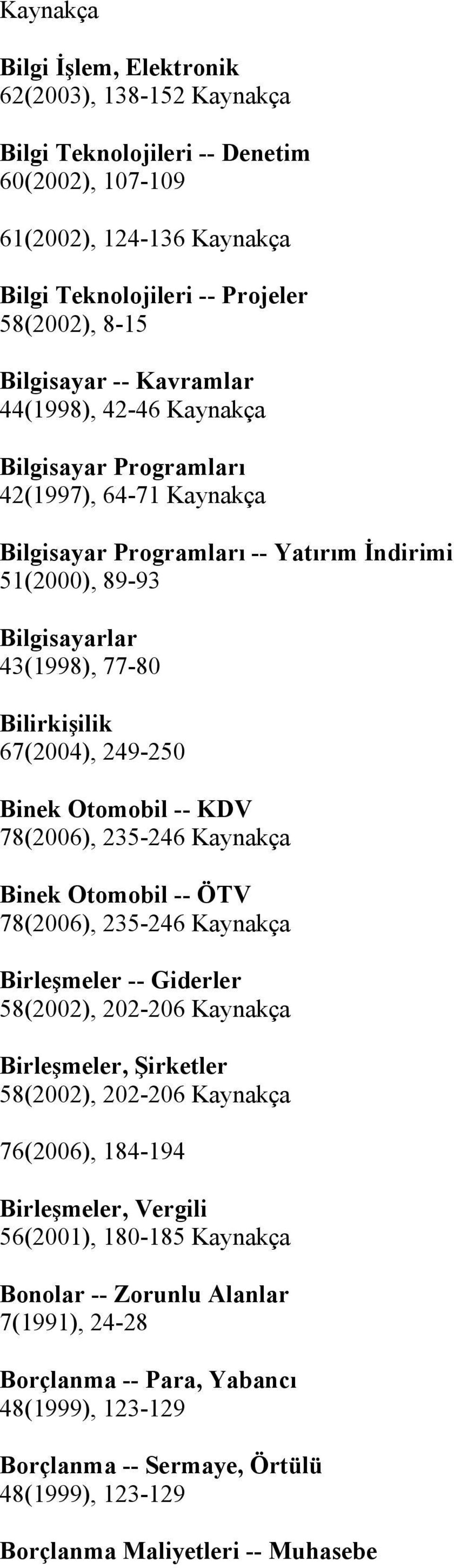 Otomobil -- KDV 78(2006), 235-246 Binek Otomobil -- ÖTV 78(2006), 235-246 Birleşmeler -- Giderler 58(2002), 202-206 Birleşmeler, Şirketler 58(2002), 202-206 76(2006), 184-194